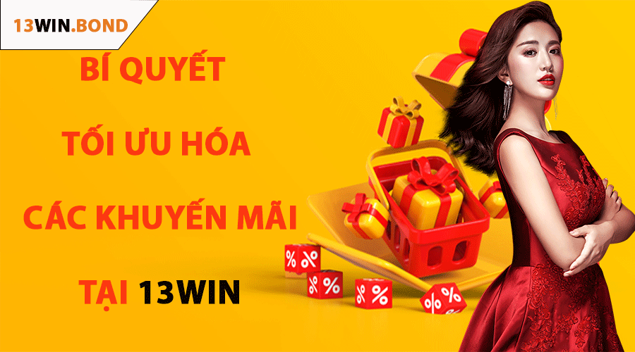 Bí Quyết Tối Ưu Hóa Các Khuyến Mãi Tại 13Win