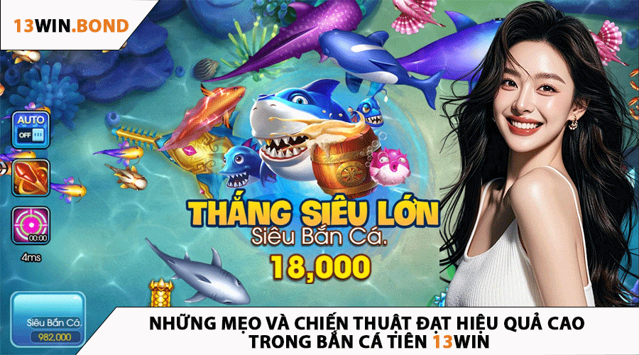Những Mẹo Và Chiến Thuật Đạt Hiệu Quả Cao Trong Bắn Cá Tiên 13Win