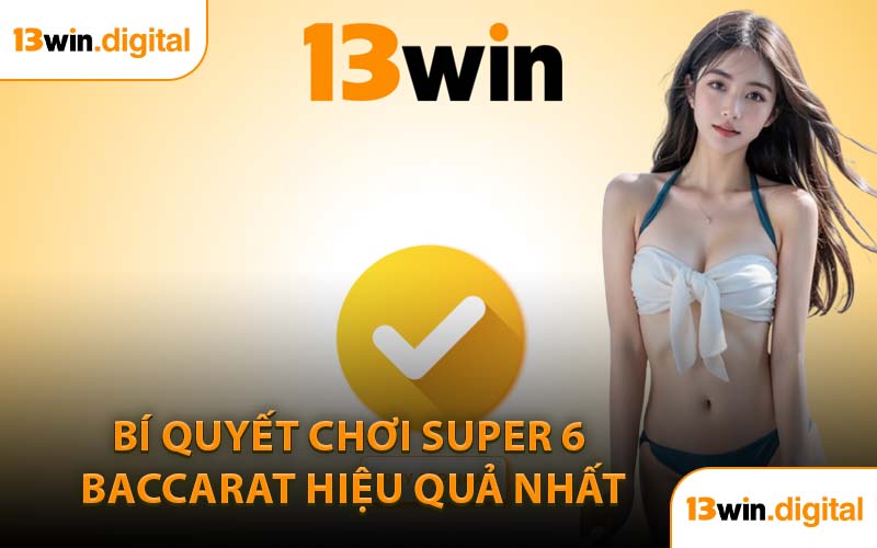 Bí Quyết Chơi Super 6 Baccarat Hiệu Quả Nhất