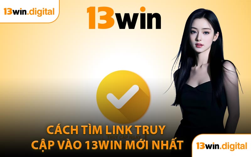 Cách Tìm Link Truy Cập Vào 13WIN Mới Nhất