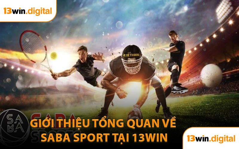 Giới Thiệu Tổng Quan Về SABA Sport Tại 13Win