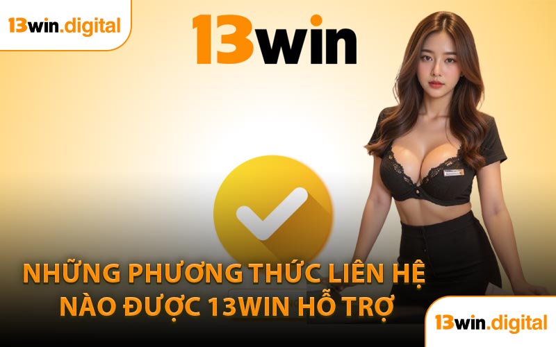 Những Phương Thức Liên Hệ Nào Được 13Win Hỗ Trợ