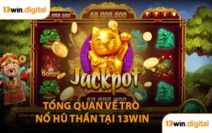Tổng Quan Về Trò Nổ Hũ Thần Tại 13WIN